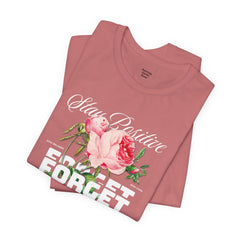 Stay Positive Rose Unisex Tee - Forget Your Problems