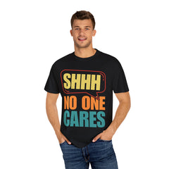 Unisex Garment-Dyed T-Shirt - 'Shhh No One Cares' Statement Tee