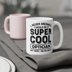 Super Cool Optican Humor - 11oz 15oz 20oz Mug