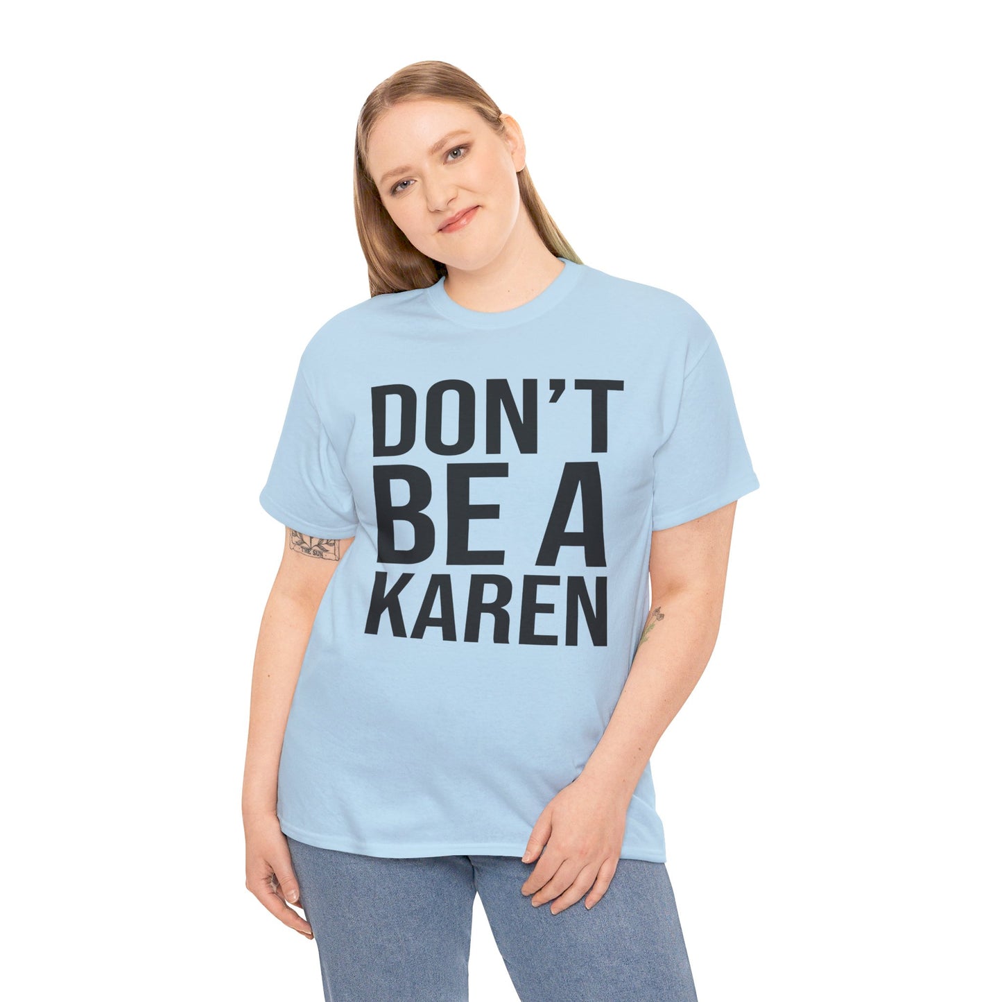 BOLD Don't Be A Karen = Unisex Heavy Cotton Tee