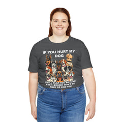 If You Hurt My Dog - Unisex Jersey Short Sleeve Tee