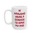 If Mahjong Were A Science I Would Have My PHD, Ceramic Mug, (11oz, 15oz)