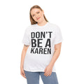 BOLD Don't Be A Karen = Unisex Heavy Cotton Tee