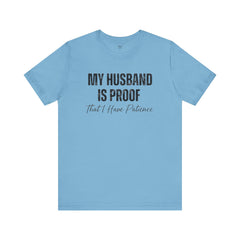 Funny Quote My Husband Is Proof I Have Patience Unisex T Shirt