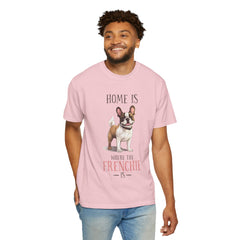 Frenchie Dog T-Shirt — "Home Is Where the Frenchie Is" Cute Pet Lover Tee