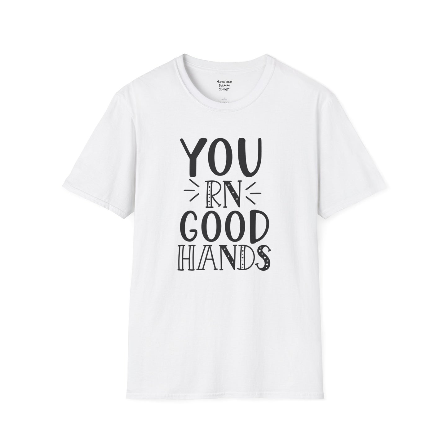 You RN Good Hands - Unisex Softstyle T-Shirt | Nurse Awareness, Medical Wear, Gift For Her,Scrubs Lover, Hospital Staff,Registered Nurse,RN