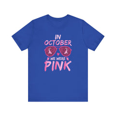 In October We Wear Pink - Graphic Unisex Jersey Short Sleeve Tee