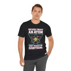 Funny Science T-Shirt - 'Never Trust an Atom' Graphic Tee