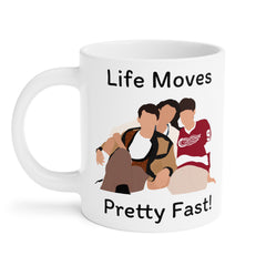 Life Moves Pretty Fast - Ceramic Mugs (11oz\15oz\20oz)