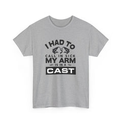 I Had To Call In Sick My Arm Is In A Cast / with a graphic of matching fishes /Unisex Heavy Cotton Tee / Fishing