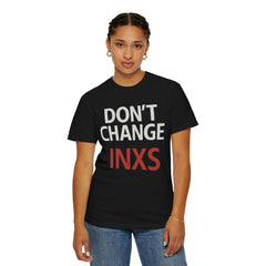Unisex Garment-Dyed T-shirt with 'Don't Change INXS' Design - Casual Style, Music Lover Gift, Festival Wear, Retro Fashion, Everyday Comfort