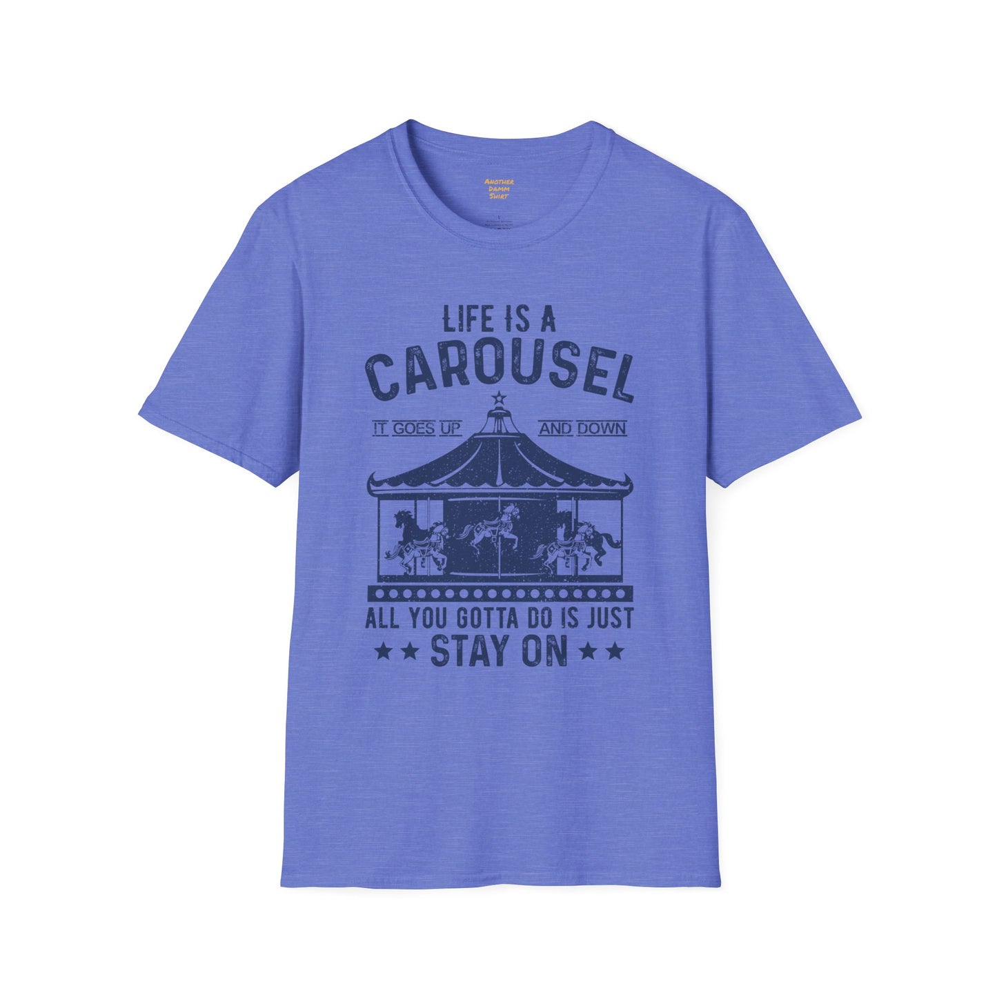 Lifes A Carousel Quote, Unisex Soft Style Shirt