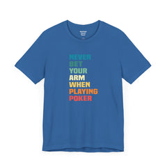 Never Bet Your Arm When Playing Poker - Unisex Jersey Short Sleeve Tee | Amputee Aware,Limb Awareness,Arm Amputee,Gift For Him, Gift For Her
