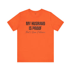 Funny Quote My Husband Is Proof I Have Patience Unisex T Shirt