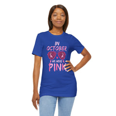 In October We Wear Pink - Graphic Unisex Jersey Short Sleeve Tee