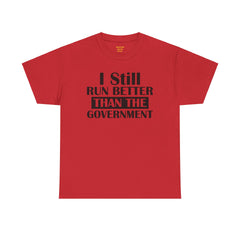 I Still Run Better Than The Government - Unisex T Shirt