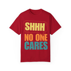 Unisex Garment-Dyed T-Shirt - 'Shhh No One Cares' Statement Tee