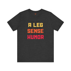 Leg Amputee Funny Quote - Unisex Short Sleeve Tee,Amputee Humor,Limb Awareness tee,Gift For Him,Gift For Her,Icebreaker,Unique Novelty Gift