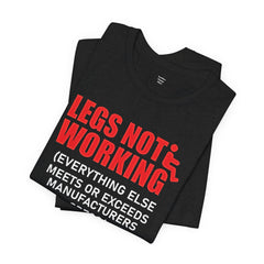 LEGS NOT WORKING Fun Quote - Graphic Unisex T Shirt