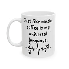 Just like music, coffee is my universal language. White 11oz or 15 oz Ceramic Mug