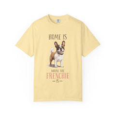Frenchie Dog T-Shirt — "Home Is Where the Frenchie Is" Cute Pet Lover Tee