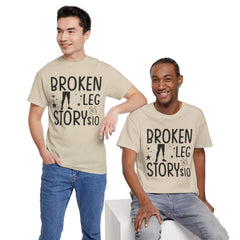 Amputee Humor Broken Leg Story $10  - Unisex Heavy Cotton Tee