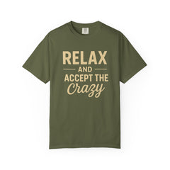 Relax and Accept the Crazy Unisex Garment-Dyed T-Shirt, Funny Tee, Casual Wear, Gift Idea, Relaxation Shirt, Summer Fashion