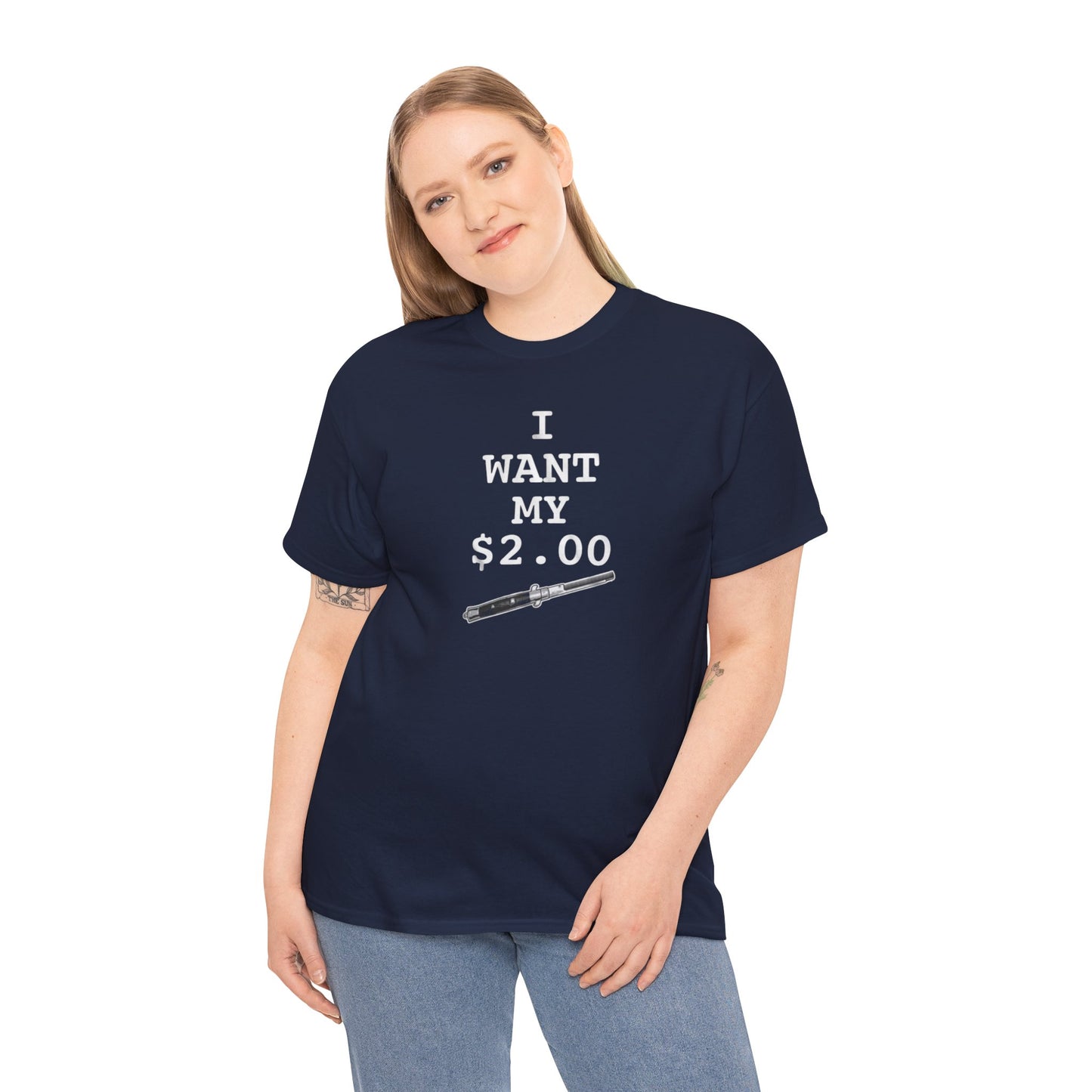 Better Off Dead I Want My $2.00  - Unisex Heavy Cotton Tee