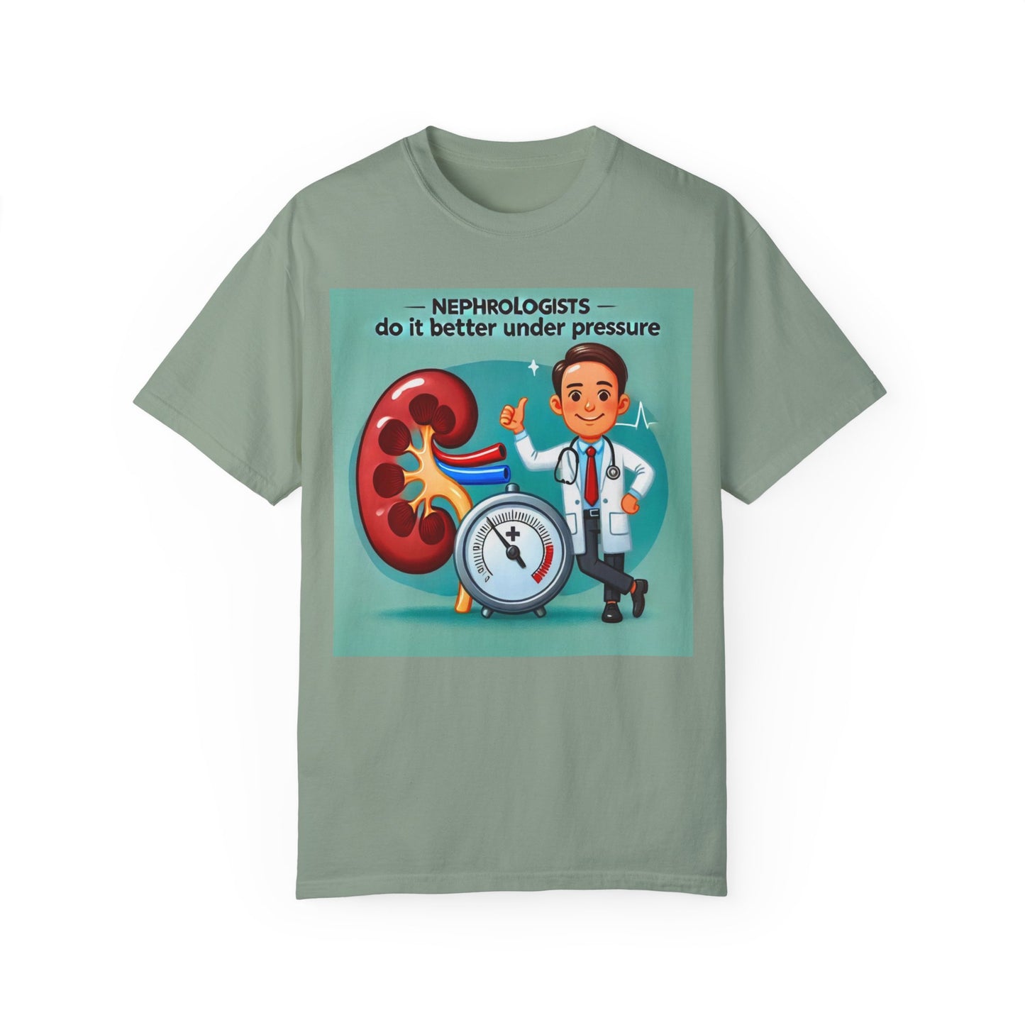 Nephrologists Do It Better Under Pressure, Graphic Unisex Garment-Dyed T-shirt