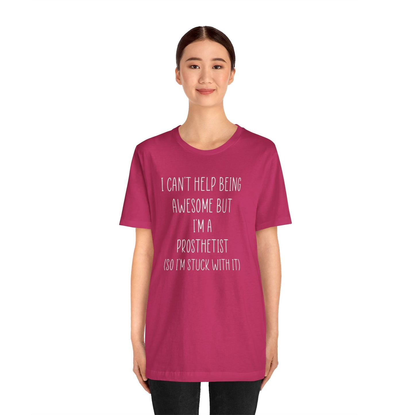 Prosthetist Awesome and Stuck With It - Graphic Unisex T Shirt