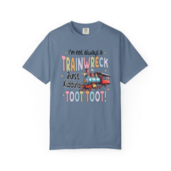 Funny Trainwreck T-Shirt - I'm Not Always a Train Wreck, Just Kidding, Toot Toot!