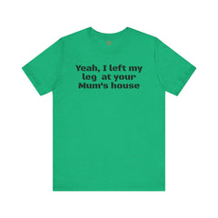 Funny Amputee Quote - Unisex Short Sleeve Tee,Amputee Awareness,Gift For Him,Leg Amputee,Limb Loss Awareness,Unique Amputee Gift,