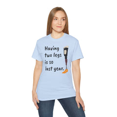 Having Two Legs Is So Last Year / Amputee / Amputation/ One Leg / Above The Knee / Unisex Ultra Cotton Tee