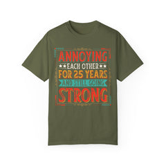 Annoying Each Other 25 Years Strong Unisex Garment-Dyed T-Shirt - Perfect Gift for Couples and Anniversaries