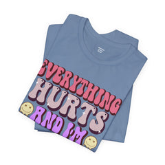 EVERYTHING HURTS And I'm Hungry - Unisex T-Shirt