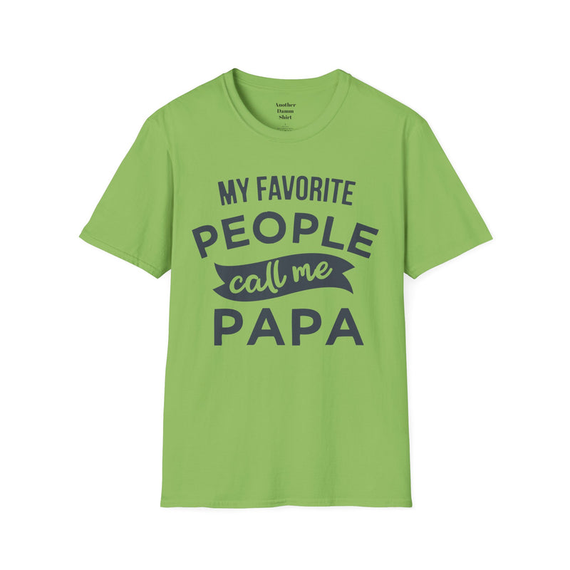 My Favorite People Call Me Papa Unisex Softstyle T-Shirt A unique gift for Papa for Fathers Day, Birthday or Any Day of the year.