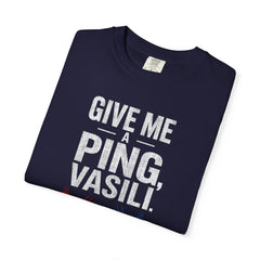 Hunt For Red October Give Me A Ping  Vasili Unisex Garment-Dyed T-shirt