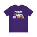 I'm Not Yelling, I'm JEWISH - Unisex Jersey Short Sleeve Tee