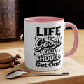 Life Is Good You Should Get One Mug