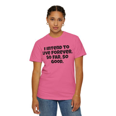 I Intend To Live Forever, Comfort Colors Unisex Garment-Dyed T-shirt