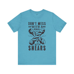 Funny Woman Barber Unisex Tee, Don't Mess with a Shears Shirt
