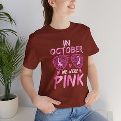 In October We Wear Pink - Graphic Unisex Jersey Short Sleeve Tee