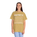 What Part of Calculus Don't You Understand, Comfort Colors Unisex Garment-Dyed T-shirt