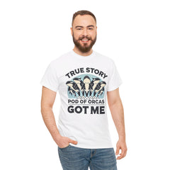 True Story A Pod Of Orcas GOT ME - Unisex Garment-Dyed T-shirt
