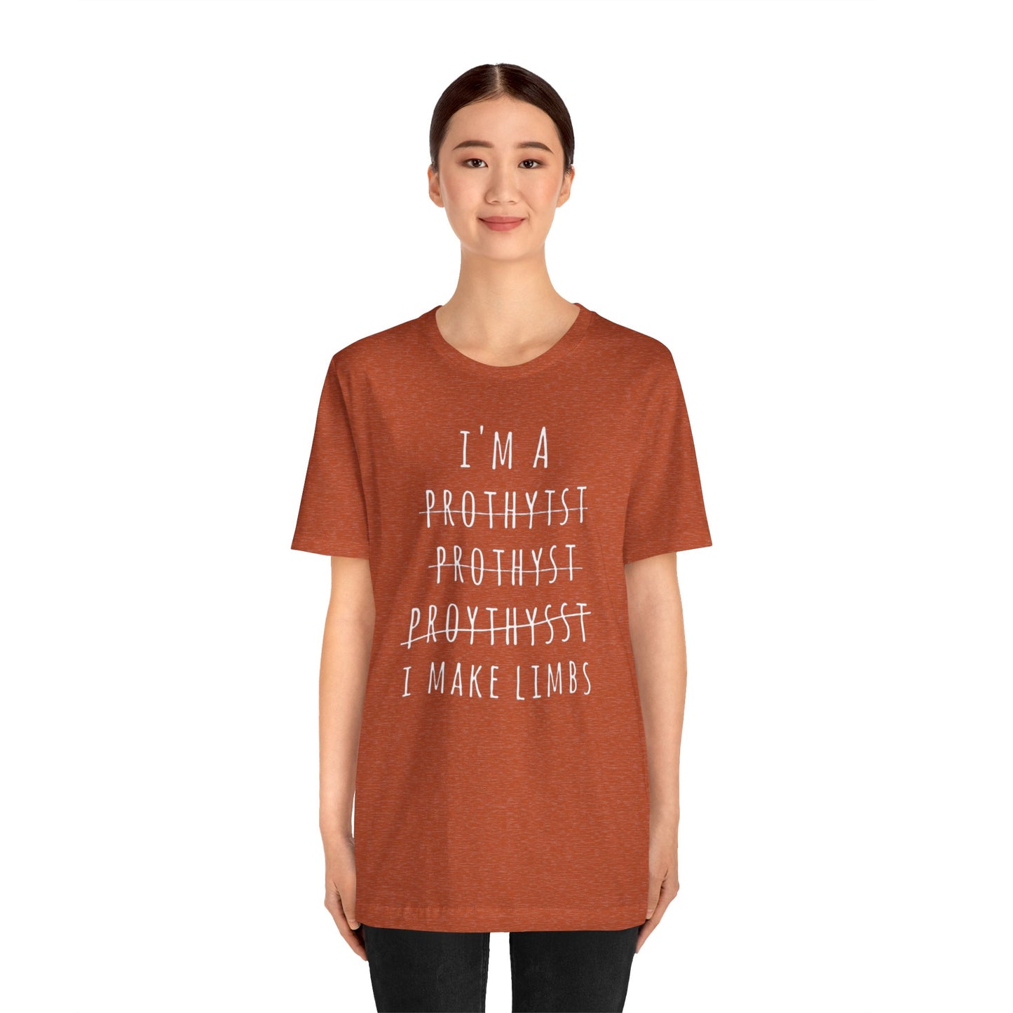 Funny Prosthetist Crossed Out Quote - Graphic Unisex T Shirt