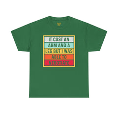 It Cost An Arm And A Leg But I Was Able to Negotiate -  T Shirt