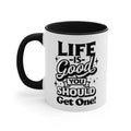 Life Is Good You Should Get One Mug