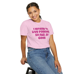 I Intend To Live Forever, Comfort Colors Unisex Garment-Dyed T-shirt