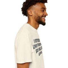 I Intend To Live Forever, Comfort Colors Unisex Garment-Dyed T-shirt