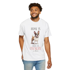 Frenchie Dog T-Shirt — "Home Is Where the Frenchie Is" Cute Pet Lover Tee